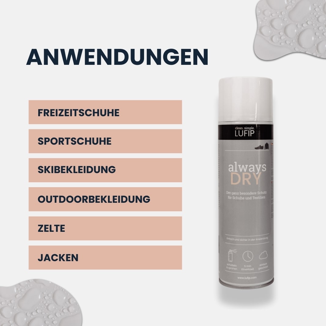 Always Dry von LUFIP mit Anwendungen für Freizeitschuhe, Skibekleidung, Outdoorbekleidung und Zelte. Effizienter Schutz vor Nässe und Feuchtigkeit.
